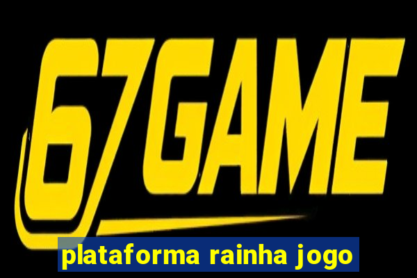 plataforma rainha jogo